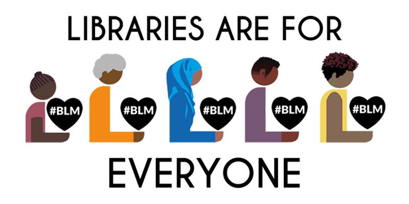 Libraries Are For Everyone: Black Lives Matter