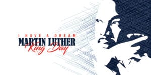 I have a dream: Martin Luther King Day
