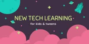 New tech learning for kids and tweens