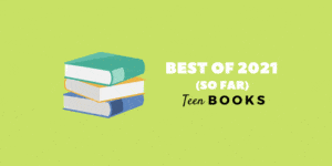 Best of 2021 (so far) Teen Books