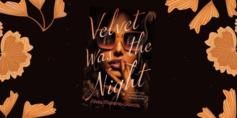 Velvet Was the Night book cover on floral background