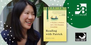 Author Michelle Kuo with Reading Patrick book cover, Barbara Ballinger Lecture logo, and Friends of the Library logo
