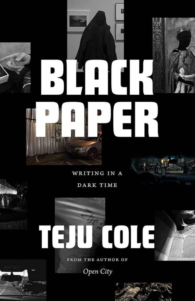 Book cover for Black Paper: Writing in a Dark Time by Teju Cole