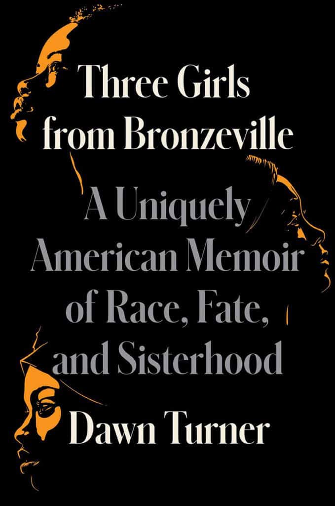 Book cover for Three Girls From Bronzeville: A Uniquely American Memoir of Race, Fate & Sisterhood by Dawn Turner