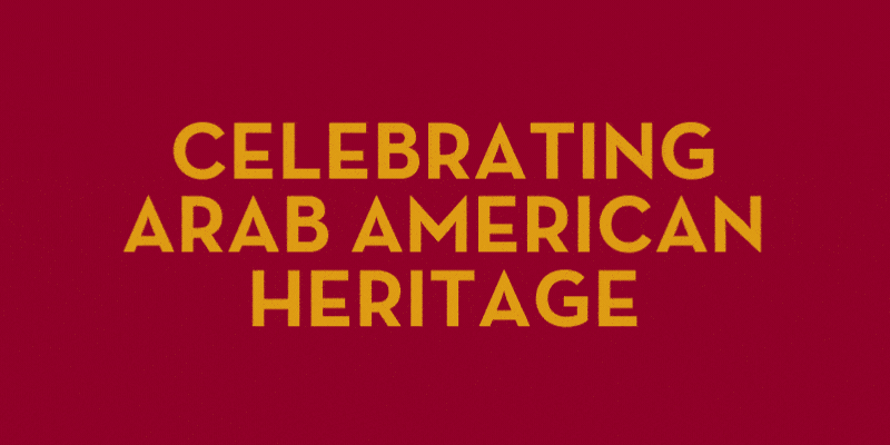 Celebrating Arab American Heritage
