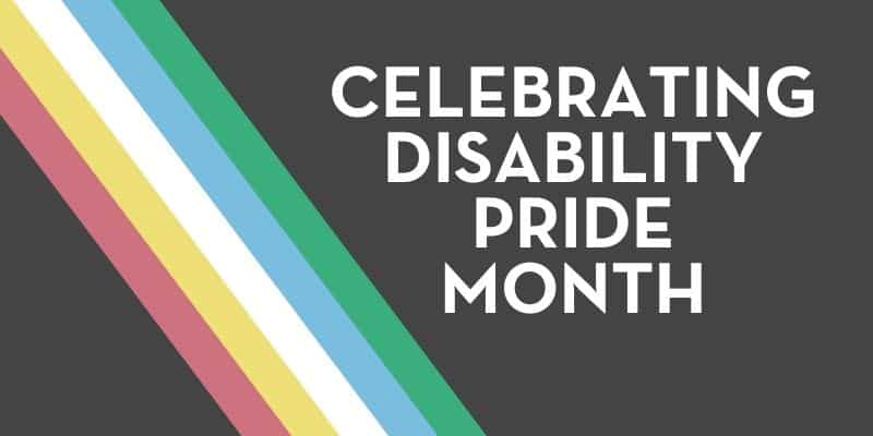 Celebrating Disability Pride Month written on the Disability Pride flag