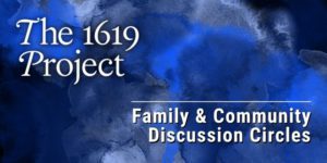 The 1619 Project: Family & Community Circles