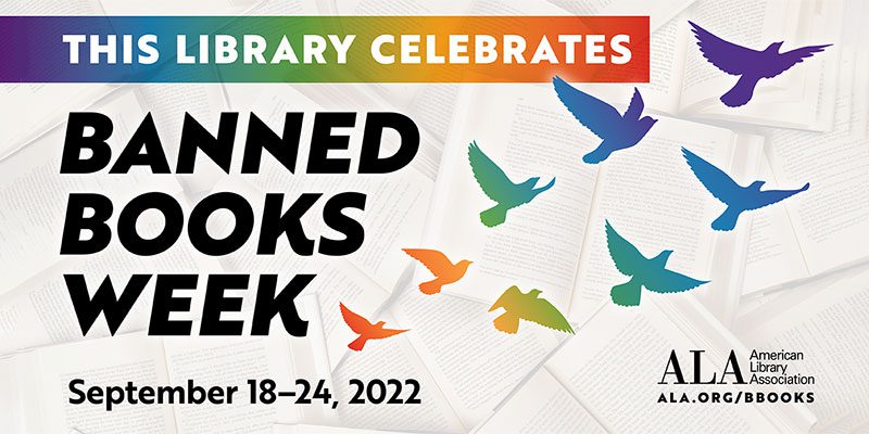 This library celebrates Banned Books Week, September 18-24, ALA American Library Association ala.org/books with rainbow-colored birds flying across a book background