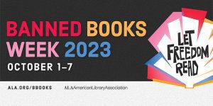 Banned Books Week 2023: October 1-7, ala.org/bbooks text with the ALA American Library Assocation logo and a graphic featuring an open books resembling a fire with the words Let Freedom Read in the center