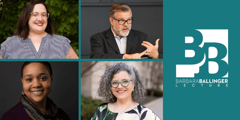 Headshots of four Barbara Ballinger Lecture presenters on teal background, with Barbara Ballinger Lecture logo