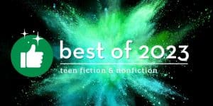 Best of 2023: Teen fiction & nonfiction