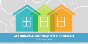 Affordable Connectivity Program: ACP Wind-Down