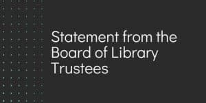 Statement from the board of Library Trustees