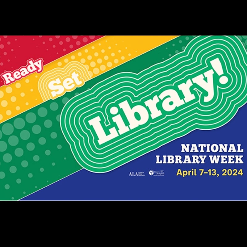 Ready Set Library! National Library Week April 7-13, 2024 and American Library Association logo
